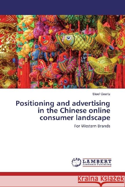 Positioning and advertising in the Chinese online consumer landscape : For Western Brands Geerts, Steef 9783330028531