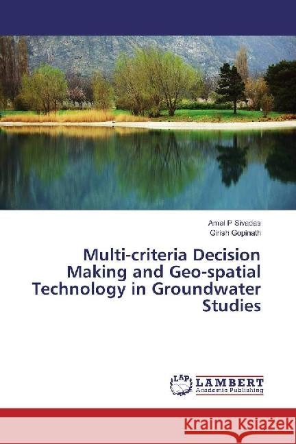 Multi-criteria Decision Making and Geo-spatial Technology in Groundwater Studies P Sivadas, Amal; Gopinath, Girish 9783330028760 LAP Lambert Academic Publishing