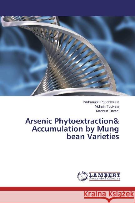 Arsenic Phytoextraction& Accumulation by Mung bean Varieties Poochhwale, Padmnabh; Topivala, Mohsin; Trivedi, Madhuri 9783330028890