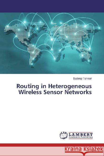 Routing in Heterogeneous Wireless Sensor Networks Tanwar, Sudeep 9783330028920