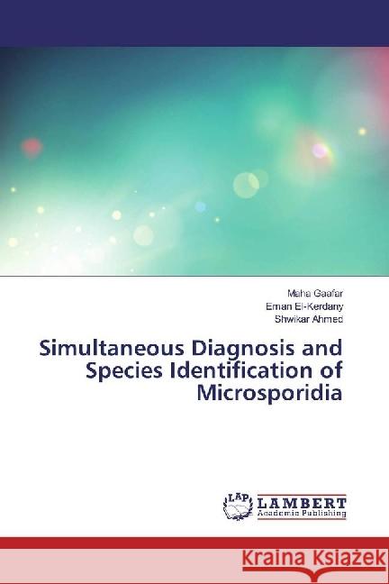 Simultaneous Diagnosis and Species Identification of Microsporidia Gaafar, Maha; El-Kerdany, Eman; Ahmed, Shwikar 9783330029163 LAP Lambert Academic Publishing