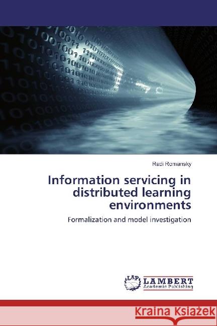 Information servicing in distributed learning environments : Formalization and model investigation Romansky, Radi 9783330029323