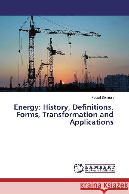 Energy: History, Definitions, Forms, Transformation and Applications Soliman, Fouad 9783330029392