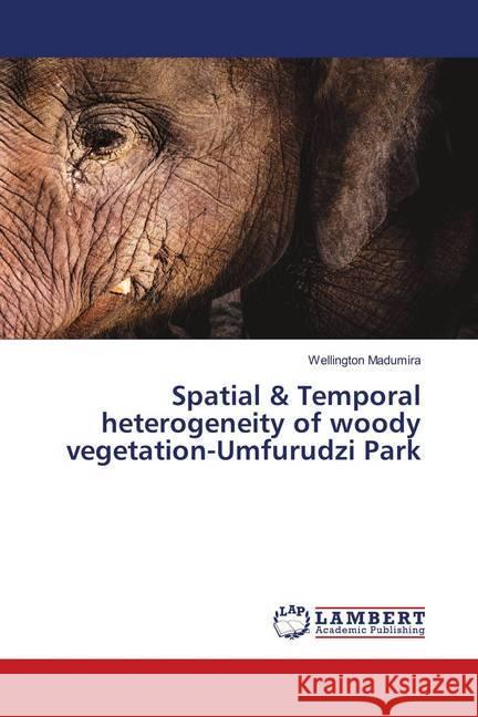 Spatial & Temporal heterogeneity of woody vegetation-Umfurudzi Park Madumira, Wellington 9783330029422