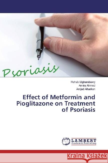 Effect of Metformin and Pioglitazone on Treatment of Psoriasis Elgharabawy, Rehab; Ahmed, Amira; Alharkan, Amjad 9783330029453