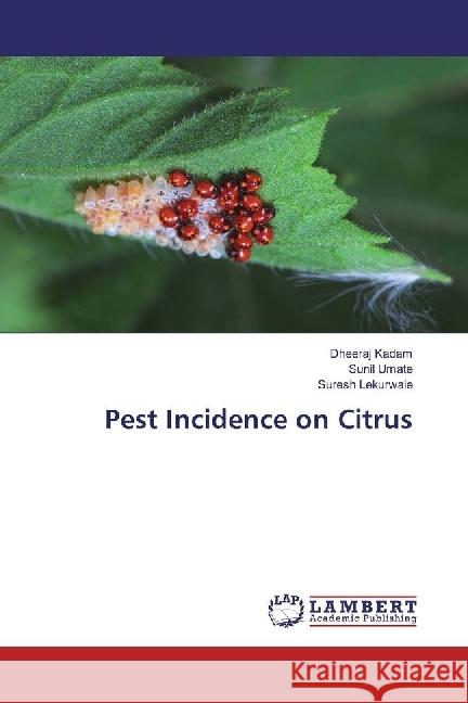 Pest Incidence on Citrus Kadam, Dheeraj; Umate, Sunil; Lekurwale, Suresh 9783330029675