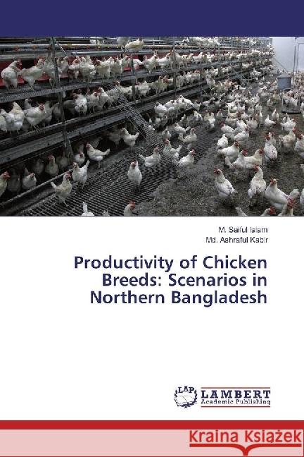 Productivity of Chicken Breeds: Scenarios in Northern Bangladesh Islam, M. Saiful; Kabir, Md. Ashraful 9783330029682 LAP Lambert Academic Publishing