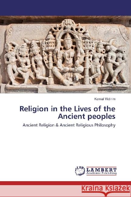 Religion in the Lives of the Ancient peoples : Ancient Religion & Ancient Religious Philosophy Yildirim, Kemal 9783330029699 LAP Lambert Academic Publishing