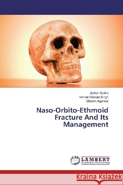 Naso-Orbito-Ethmoid Fracture And Its Management Saikia, Jyotish; Singh, Venkat Raman; Agarwal, Shivam 9783330029804 LAP Lambert Academic Publishing