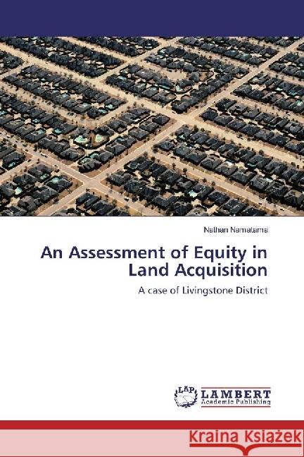 An Assessment of Equity in Land Acquisition : A case of Livingstone District Namatama, Nathan 9783330029910 LAP Lambert Academic Publishing