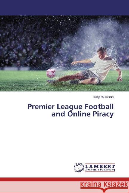 Premier League Football and Online Piracy Williams, Daryl 9783330029972