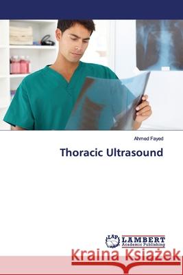 Thoracic Ultrasound Fayed, Ahmed 9783330030008 LAP Lambert Academic Publishing
