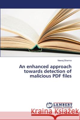 An enhanced approach towards detection of malicious PDF files Sharma, Neeraj 9783330030015 LAP Lambert Academic Publishing