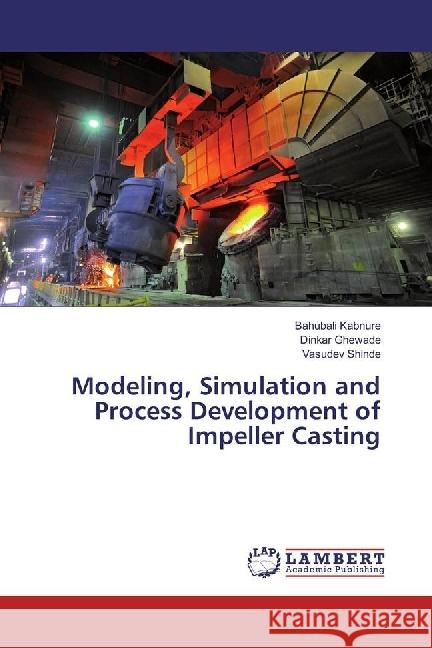 Modeling, Simulation and Process Development of Impeller Casting Kabnure, Bahubali; Ghewade, Dinkar; Shinde, Vasudev 9783330030206