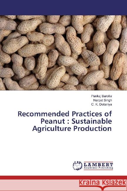 Recommended Practices of Peanut : Sustainable Agriculture Production Barotia, Pankaj; Singh, Narpat; Dotaniya, C. K. 9783330030220 LAP Lambert Academic Publishing