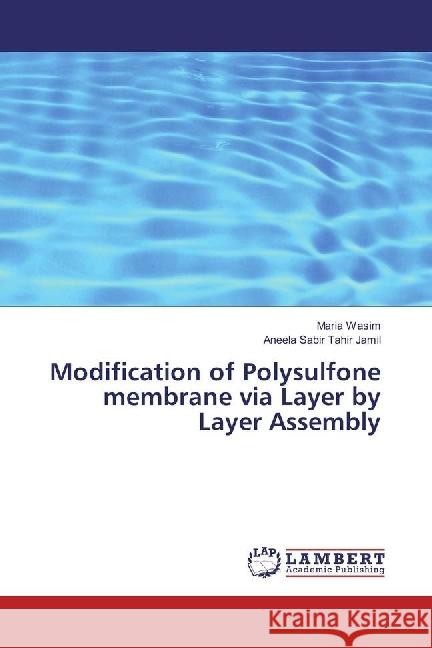 Modification of Polysulfone membrane via Layer by Layer Assembly Wasim, Maria; Tahir Jamil, Aneela Sabir 9783330030251