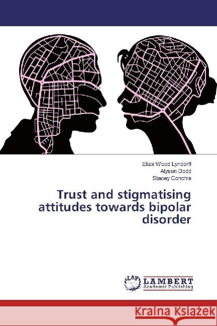 Trust and stigmatising attitudes towards bipolar disorder Wood Lyndorff, Eliza; Dodd, Alyson; Conchie, Stacey 9783330030329