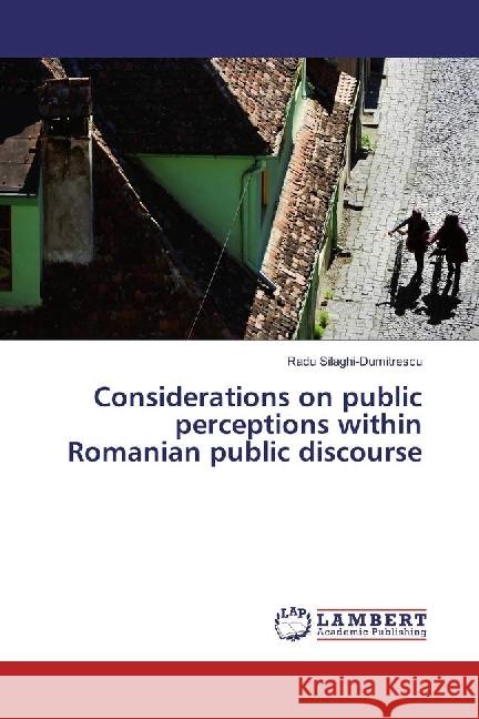 Considerations on public perceptions within Romanian public discourse Silaghi-Dumitrescu, Radu 9783330030404