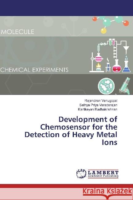 Development of Chemosensor for the Detection of Heavy Metal Ions Venugopal, Rajendiran; Varadarajan, Sathya Priya; Radhakrishnan, Kartikeyan 9783330030459