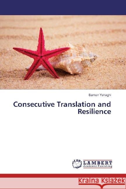 Consecutive Translation and Resilience Yahaghi, Saman 9783330030510 LAP Lambert Academic Publishing