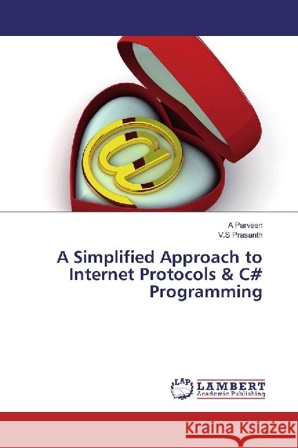 A Simplified Approach to Internet Protocols & C# Programming Parveen, A; Prasanth, V.S 9783330030664