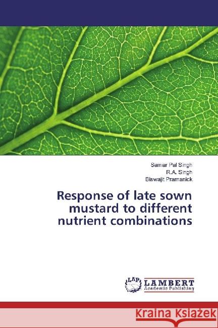 Response of late sown mustard to different nutrient combinations Singh, Samar Pal; Singh, R. A.; Pramanick, Biswajit 9783330030725