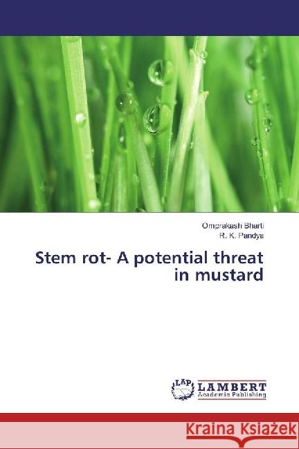 Stem rot- A potential threat in mustard Bharti, Omprakash; Pandya, R. K. 9783330030817 LAP Lambert Academic Publishing