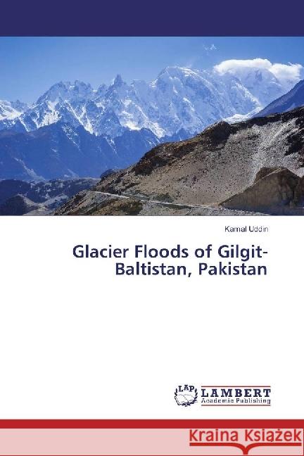 Glacier Floods of Gilgit-Baltistan, Pakistan Uddin, Kamal 9783330030923