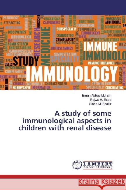A study of some immunological aspects in children with renal disease Abbas Muhsin, Eman; Essa, Rajwa H.; Shakir, Sinaa M. 9783330030992 LAP Lambert Academic Publishing