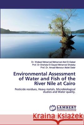 Environmental Assessment of Water and Fish of the River Nile at Cairo Abd El-Galeel, Waleed Mohamed Moham 9783330031036