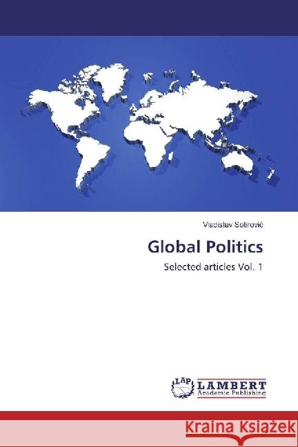 Global Politics : Selected articles Vol. 1 Sotirovic, Vladislav 9783330031289