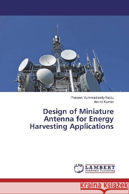 Design of Miniature Antenna for Energy Harvesting Applications Naidu, Praveen Vummadisetty; Kumar, Arvind 9783330031357 LAP Lambert Academic Publishing