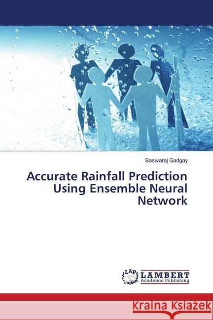 Accurate Rainfall Prediction Using Ensemble Neural Network Gadgay, Baswaraj 9783330031746 LAP Lambert Academic Publishing