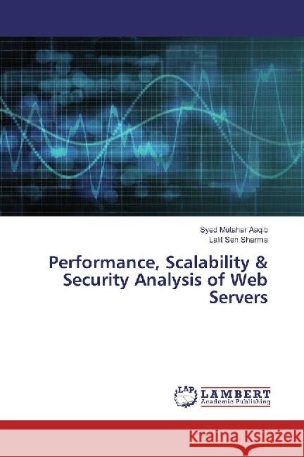 Performance, Scalability & Security Analysis of Web Servers Aaqib, Syed Mutahar; Sharma, Lalit Sen 9783330031753