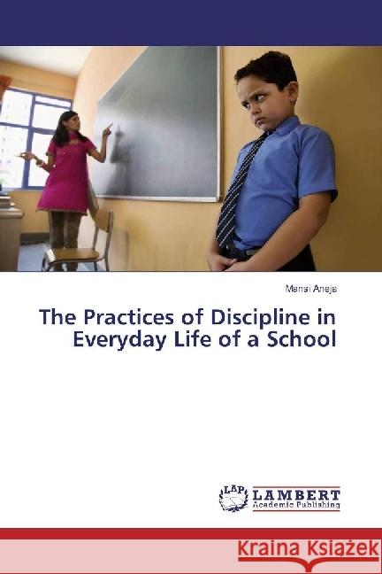 The Practices of Discipline in Everyday Life of a School Aneja, Mansi 9783330031845