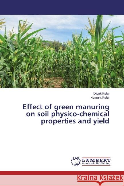 Effect of green manuring on soil physico-chemical properties and yield Patel, Dipak; Patel, Hemant 9783330032064