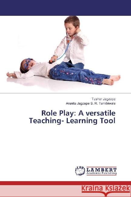 Role Play: A versatile Teaching- Learning Tool Jagzape, Tushar; S. R. Tankhiwale, Arunita Jagzape 9783330032293 LAP Lambert Academic Publishing