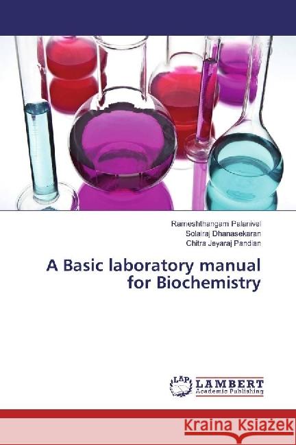 A Basic laboratory manual for Biochemistry Palanivel, Rameshthangam; Dhanasekaran, Solairaj; Jeyaraj Pandian, Chitra 9783330032507 LAP Lambert Academic Publishing