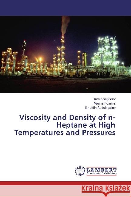 Viscosity and Density of n-Heptane at High Temperatures and Pressures Sagdeev, Damir; Fomina, Marina; Abdulagatov, Ilmutdin 9783330032613