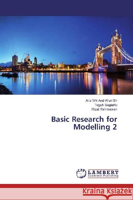 Basic Research for Modelling 2 And Wuri Sh, Aris Wk; Sugiarto, Teguh; Rahmawan, Rizal 9783330032651 LAP Lambert Academic Publishing