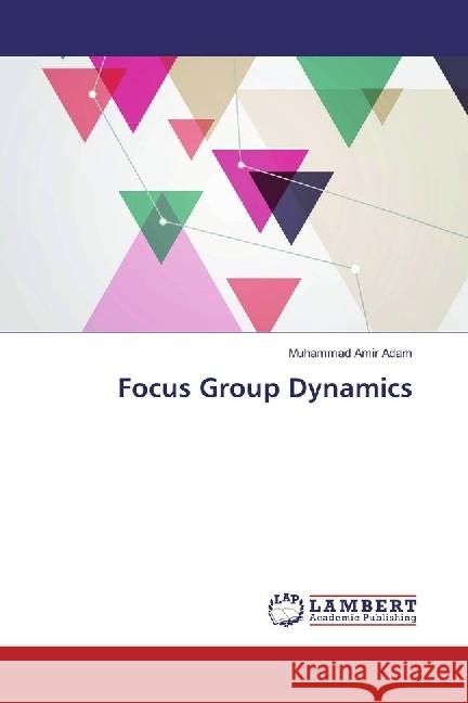 Focus Group Dynamics Adam, Muhammad Amir 9783330032941 LAP Lambert Academic Publishing