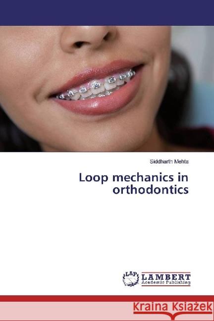 Loop mechanics in orthodontics Mehta, Siddharth 9783330033078