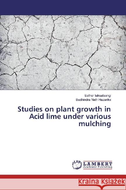 Studies on plant growth in Acid lime under various mulching Lalruatsangi, Esther; Hazarika, Budhindra Nath 9783330033115 LAP Lambert Academic Publishing