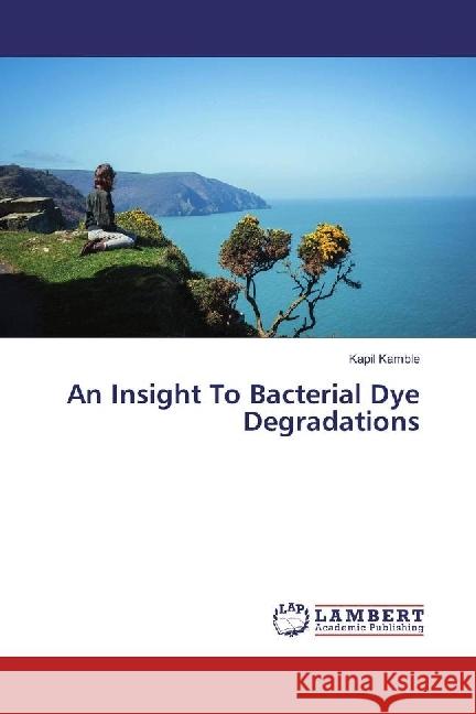 An Insight To Bacterial Dye Degradations Kamble, Kapil 9783330033122