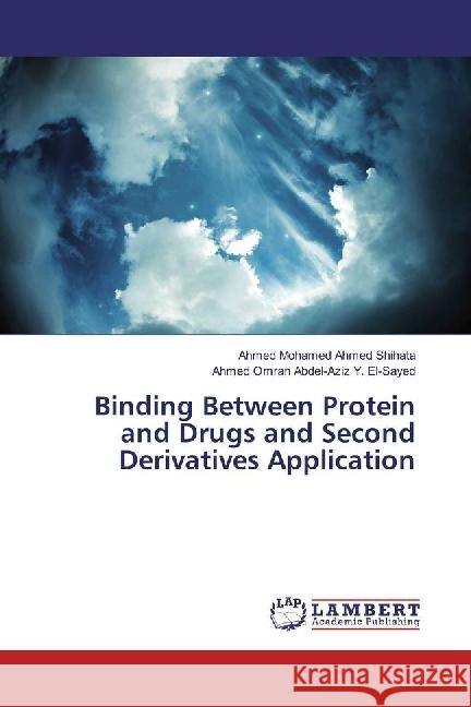 Binding Between Protein and Drugs and Second Derivatives Application Shihata, Ahmed Mohamed Ahmed; Abdel-Aziz Y. El-Sayed, Ahmed Omran 9783330033573