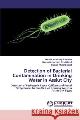 Detection of Bacterial Contamination in Drinking Water in Assiut City Mostafa Abdelshafy Ramadan, Usama Mohammed Abdul-Raouf, Elsayed Khalaf Bakhiet 9783330033603