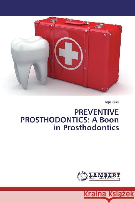 PREVENTIVE PROSTHODONTICS: A Boon in Prosthodontics Sikri, Arpit 9783330033610