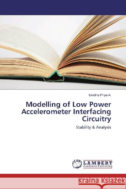 Modelling of Low Power Accelerometer Interfacing Circuitry : Stability & Analysis Priya A., Swetha 9783330033757 LAP Lambert Academic Publishing