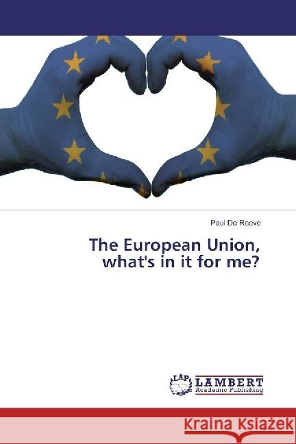 The European Union, what's in it for me? De Raeve, Paul 9783330033818 LAP Lambert Academic Publishing