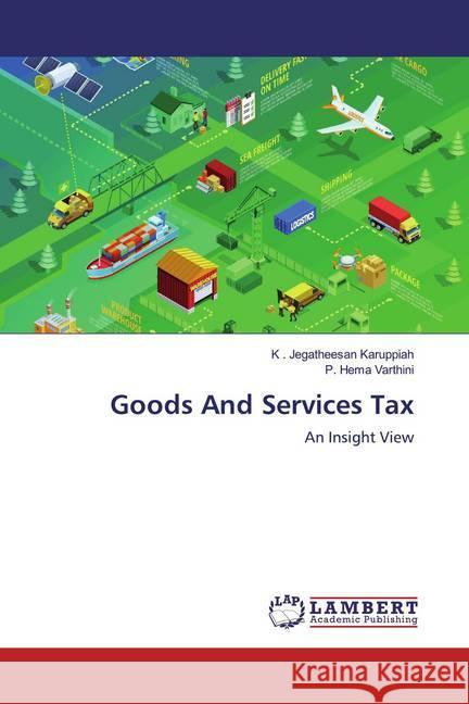 Goods And Services Tax : An Insight View Karuppiah, K . Jegatheesan; Varthini, P. Hema 9783330033856